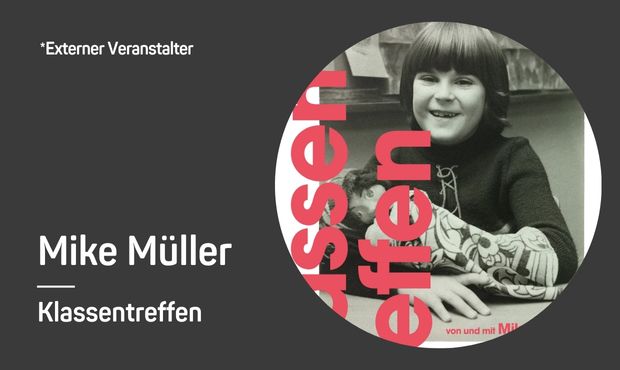 Mike Müller - Klassentreffen | Ausverkauft Mike Müller - Klassentreffen | Ausverkauft
