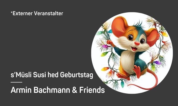 s'Müsli Susi hed Gebortstag - eine lustige Geschichte mit viel Musik!
