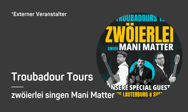 Troubadours Tour – zwöierlei singen Mani Matter 